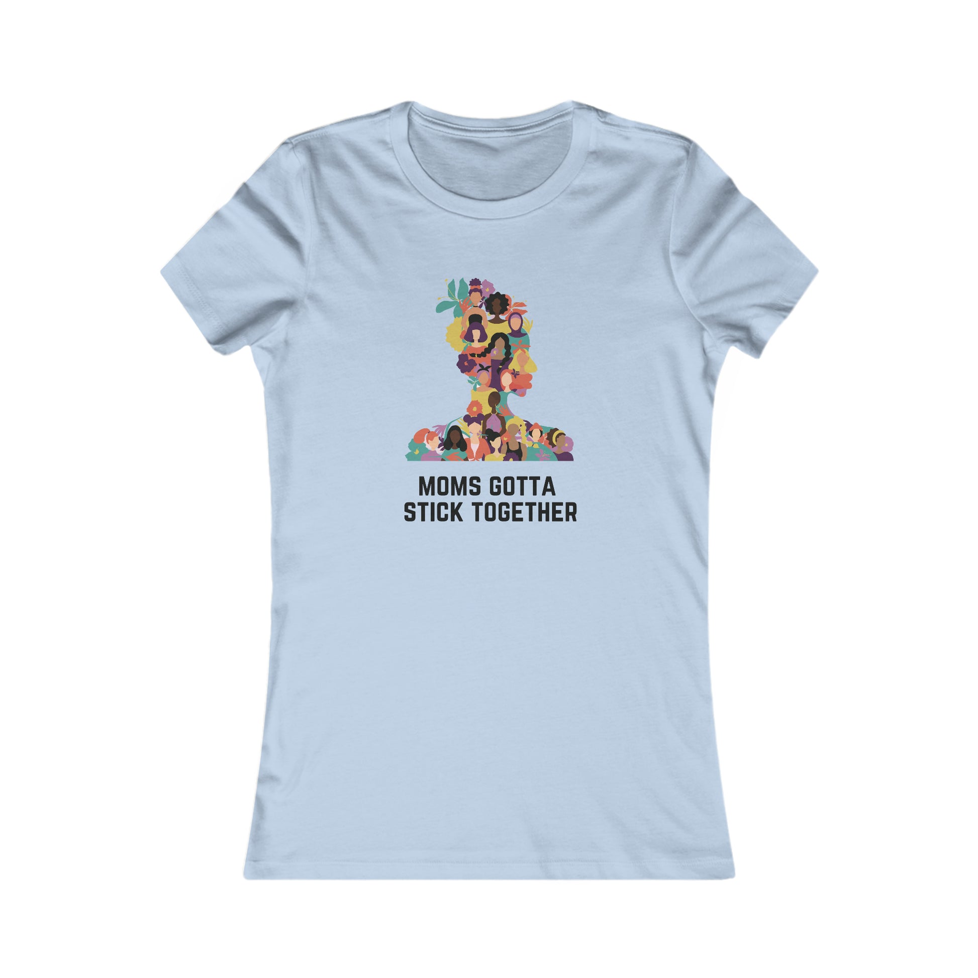 At the Gifts For Mom store, you'll find this vibrant sky blue t-shirt featuring a colorful graphic of diverse women creating a human tower. The phrase Moms Gotta Stick Together is printed below, perfect to celebrate moms and show your appreciation.
