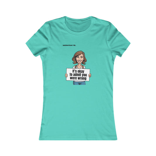 Part of the Mom Says Collection, this teal t-shirt features an illustration of a person holding a sign that reads It's okay to admit you were wrong, with MOM SAYS above. A perfect find from the Gifts For Mom store for spreading positivity.