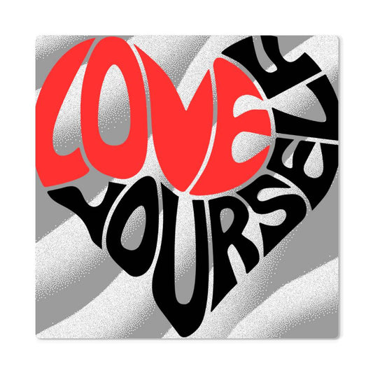 Love Yourself Metal Print | Home Decor | Metal Art | 4 Square Sizes | Gifts for Moms