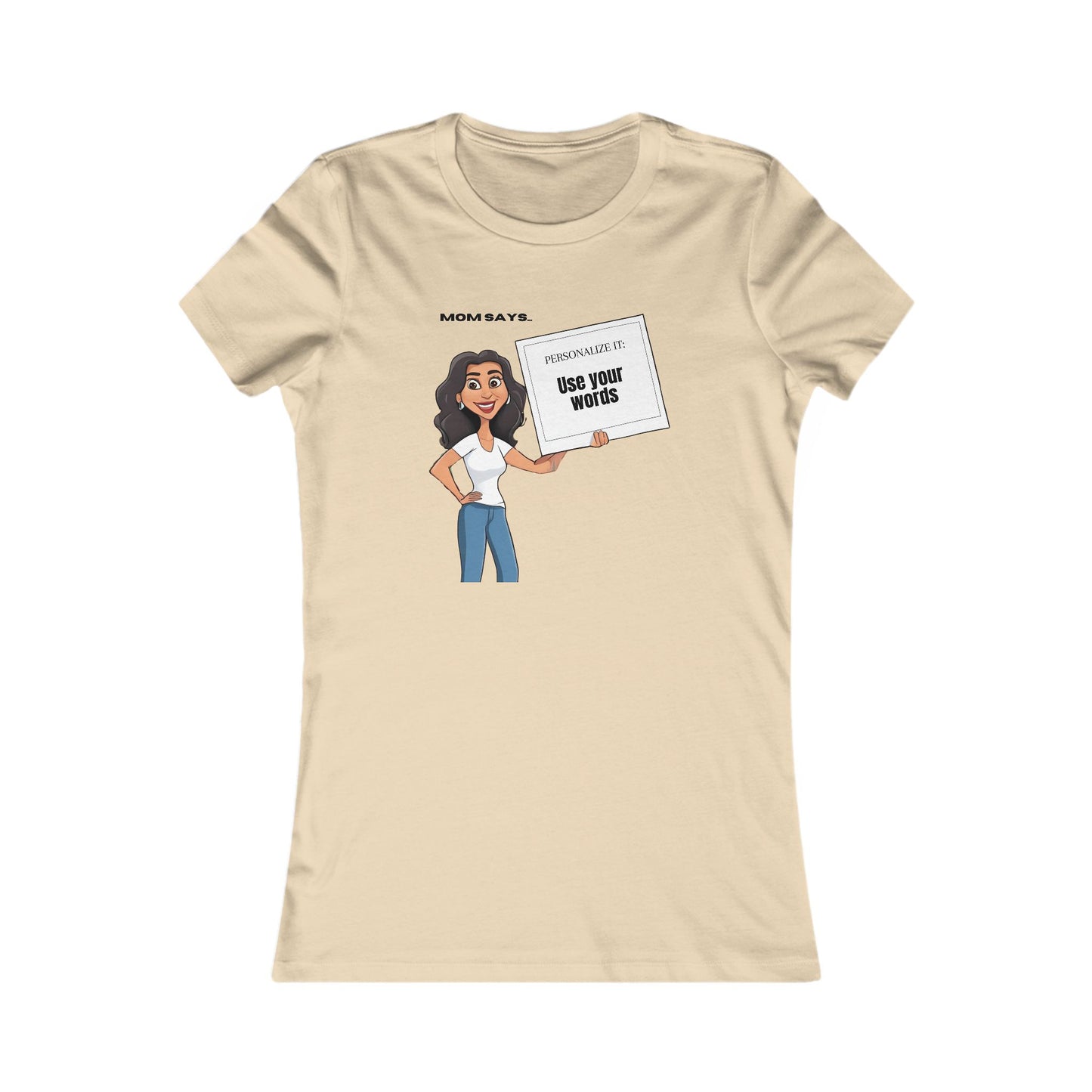 A personalizable cream t-shirt featuring a cartoon of a woman holding a sign that declares, Mom says: Use your words. The statement on the sign can be replaced by the purchaser.