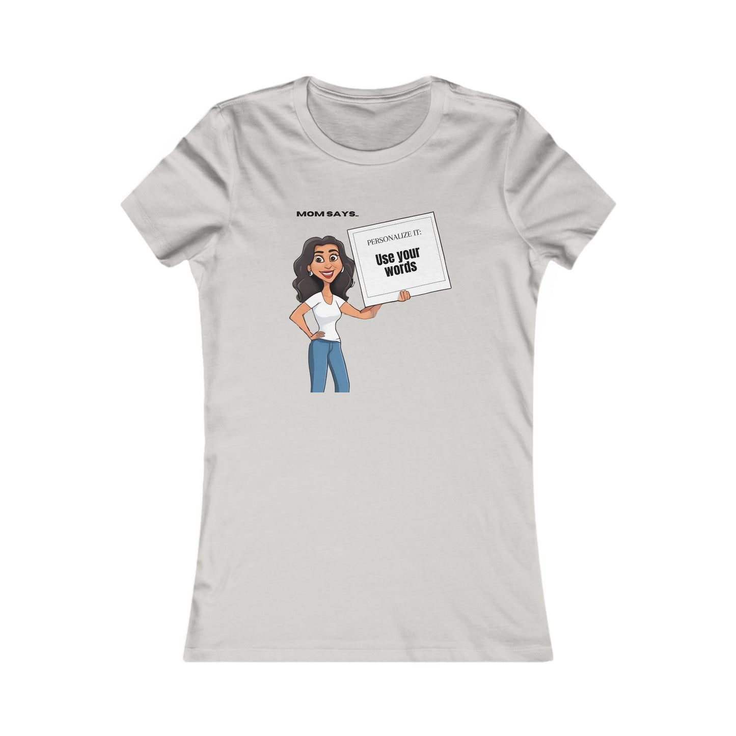 A personalizable grey t-shirt featuring a cartoon of a woman holding a sign that declares, Mom says: Use your words. The statement on the sign can be replaced by the purchaser.